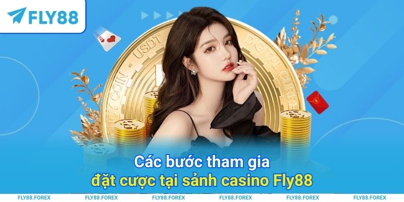 Các bước tham gia đặt cược tại sảnh casino Fly88