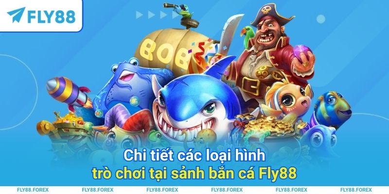 Chi tiết các loại hình trò chơi tại sảnh bắn cá Fly88