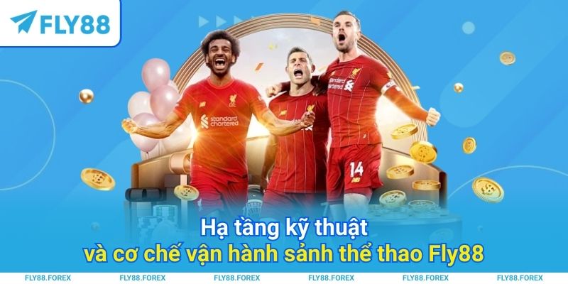 Hạ tầng kỹ thuật và cơ chế vận hành sảnh thể thao Fly88