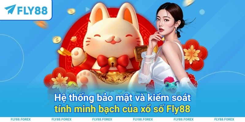 Hệ thống bảo mật và kiểm soát tính minh bạch của xổ số Fly88