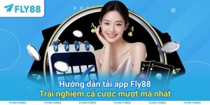 Hướng dẫn tải app Fly88 – Trải nghiệm cá cược mượt mà nhất